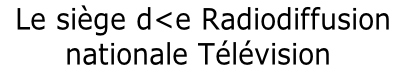 Le siège d<e Radiodiffusion  nationale Télévision