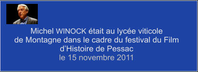 Michel WINOCK était au lycée viticole de Montagne dans le cadre du festival du Film d’Histoire de Pessac le 15 novembre 2011