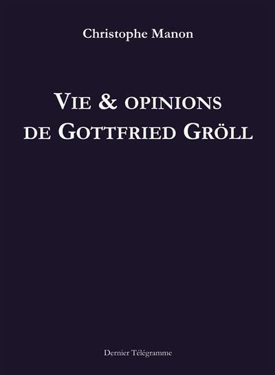 "Vie & opinions de Gottfried Grll" de Christophe Manon