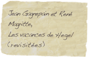 Jean Gagnepain et René Magritte, Les vacances de Hegel (revisitées)