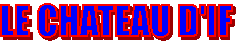 LE CHATEAU D'IF