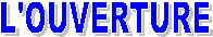 L'OUVERTURE