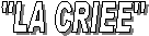 ''LA CRIEE''