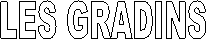 LES GRADINS