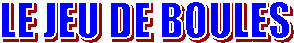 LE JEU DE BOULES