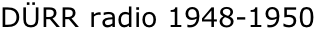 DÜRR radio 1948-1950