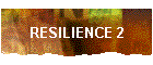 RESILIENCE 2