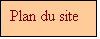 Zone de Texte: Plan du site