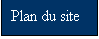 Zone de Texte: Plan du site