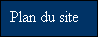 Zone de Texte: Plan du site